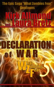 Book 5 of the What Zombies Fear Series Declaration of War by Kirk Allmond and Laura Bretz